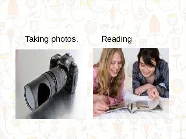  Taking photos. Reading 