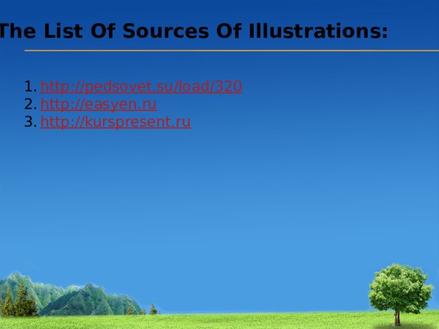 The List Of Sources Of Illustrations: http://pedsovet.su/load/320 http://easyen.ru http://kurspresent.ru 