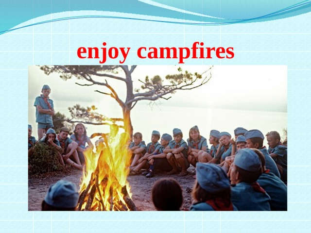 enjoy campfires 