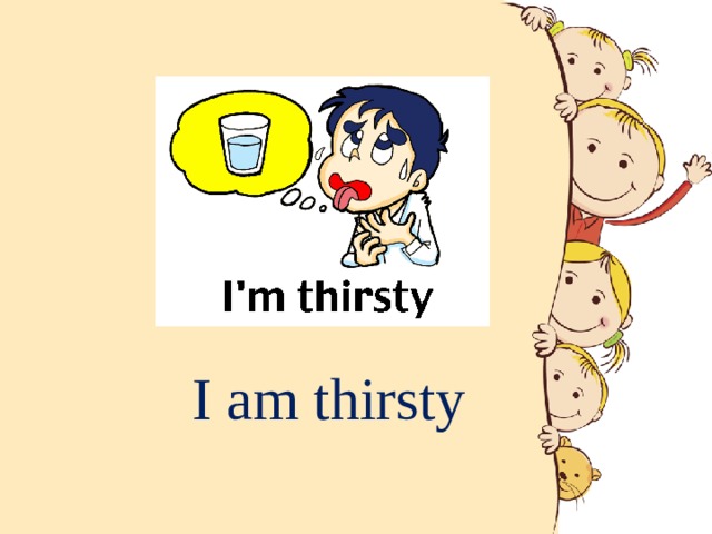I am thirsty 