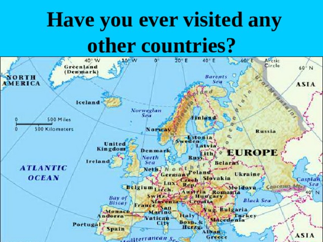 Have you ever visited any other countries? 