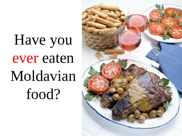 Have you ever eaten Moldavian food? 