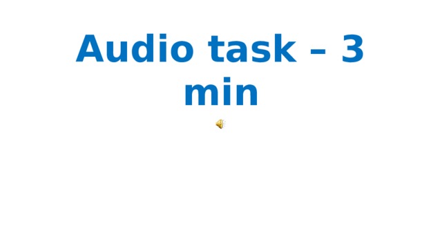 Audio task – 3 min 