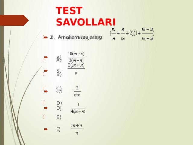 TEST SAVOLLARI 2. Amallarni bajaring:    A)  B)  C)  D)  E) 