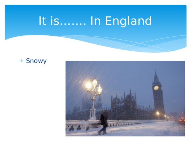 It is……. In England Snowy 