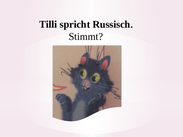 Tilli spricht Russisch .  Stimmt? 