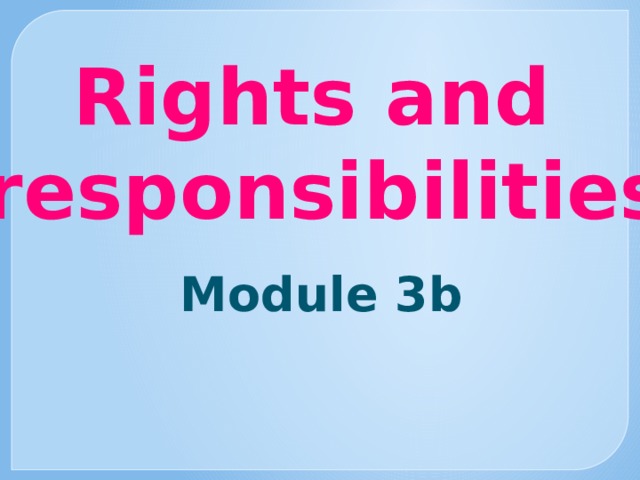 Rights and responsibilities Module 3b 