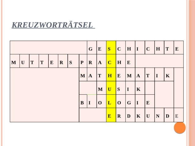 Kreuzworträtsel   M  U  T  T   R E   S  P   G  M E  R   A    S  A B C C  T     H H  I M   H   O I E E     U   C S M  L   H O A E  I     G  T R T  K   I E I   D  E K K  U  N  D E 