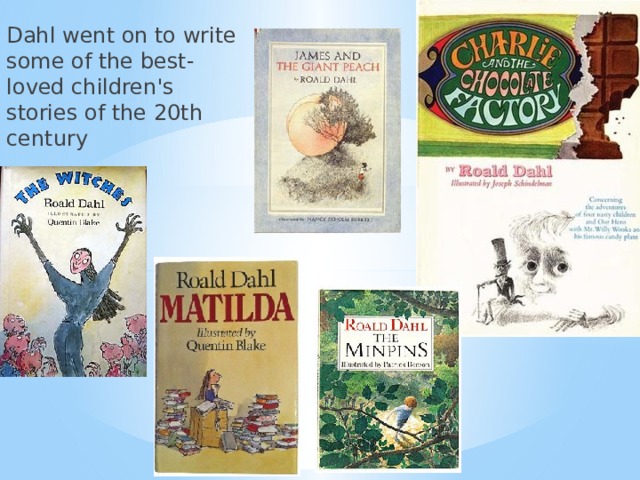 Dahl went on to write some of the best-loved children's stories of the 20th century 