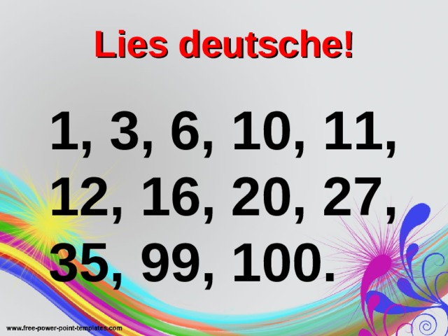 Lies deutsche! 1, 3, 6, 10, 11, 12, 16, 20, 27, 35, 99, 100. 