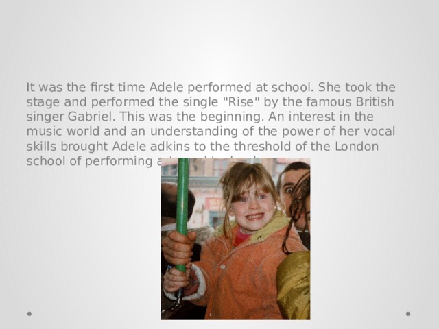 It was the first time Adele performed at school. She took the stage and performed the single 