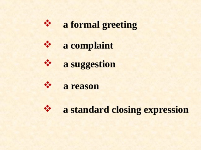 a formal greeting  a complaint  a suggestion  a reason  a standard closing expression