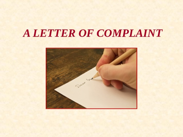 A LETTER OF COMPLAINT