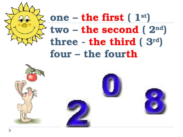 one – the first ( 1 st )  two – the second ( 2 nd )  three - the third ( 3 rd )  four – the four th    