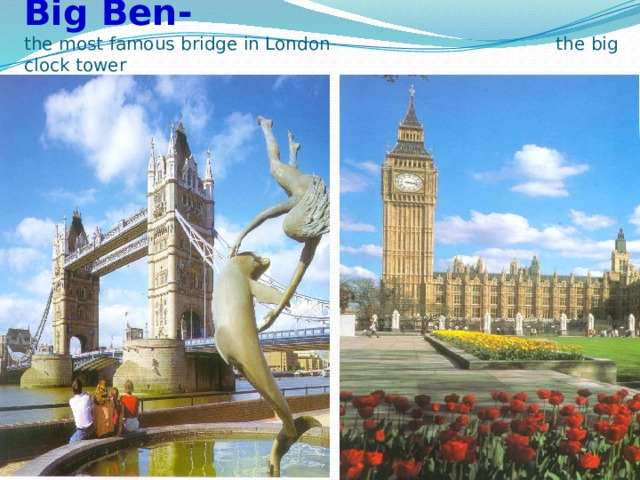  Tower Bridge - Big Ben-  the most famous bridge in London the big clock tower 