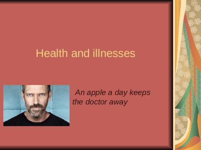  Health and illnesses  An apple a day keeps the doctor away  