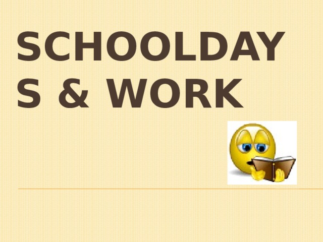 Schooldays & work 