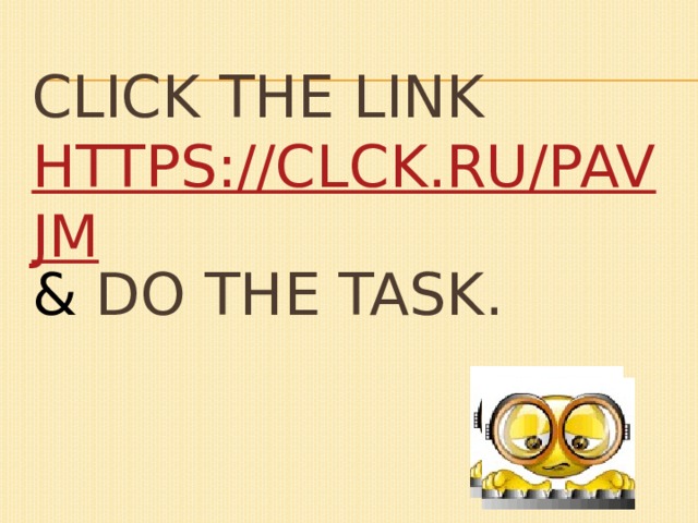 Click the link https://clck.ru/PAVJm & do the task. 