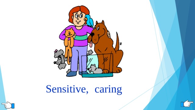 Sensitive ,  caring 
