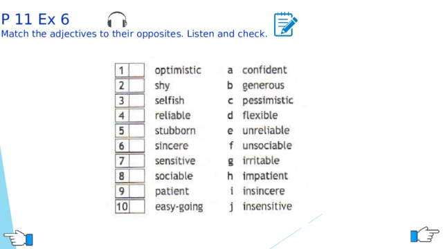 P 11 Ex 6 Match the adjectives to their opposites. Listen and check. 