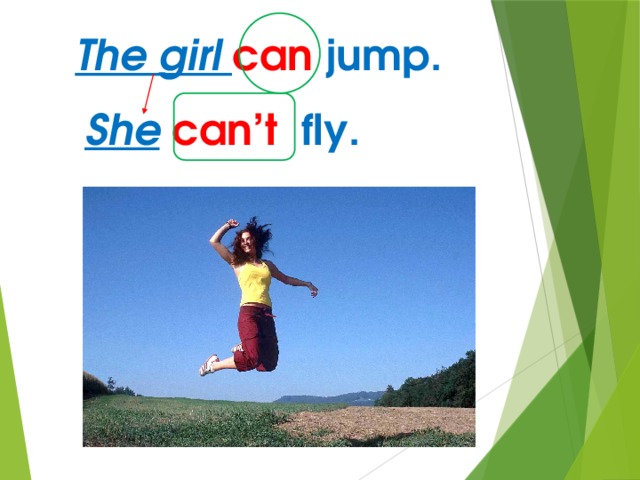  The girl can  jump. She  can’t  fly. 