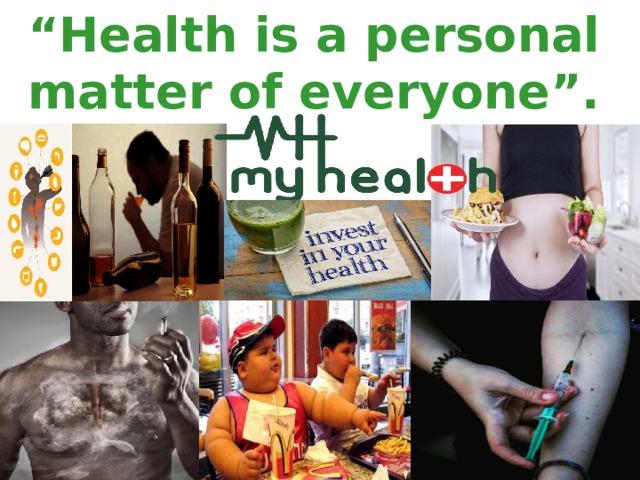 “ Health is a personal matter of everyone”. 