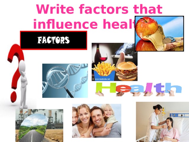  Write factors that influence health. 