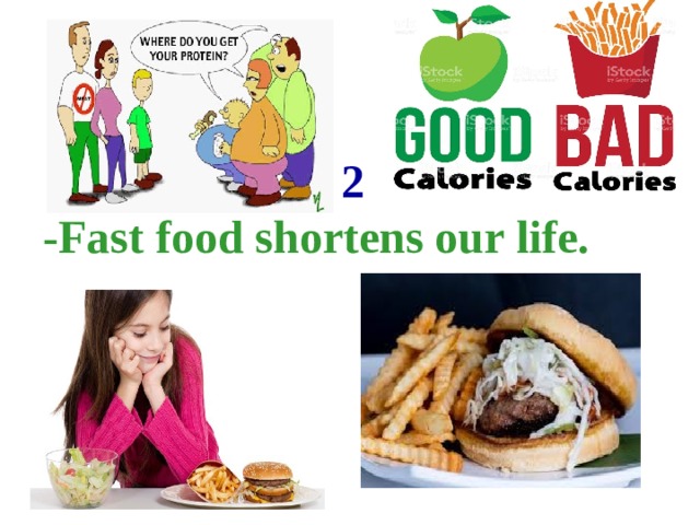 2 -Fast food shortens our life. 