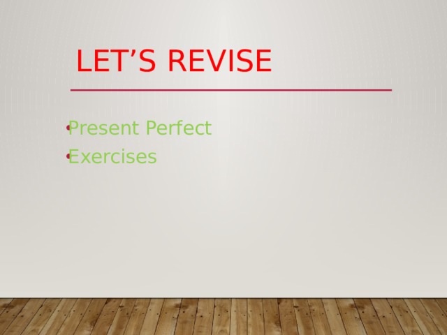 Let’s revise Present Perfect Exercises 