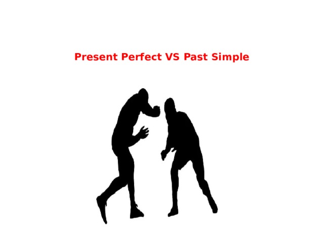    Present Perfect VS Past Simple   