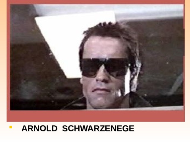 ARNOLD SCHWARZENEGE 