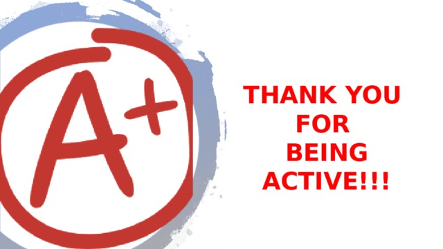 THANK YOU  FOR  BEING ACTIVE!!! 