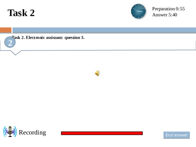 Task 2 Preparation 0:55 Answer 5:40  Task 2. Electronic assistant: question 3. 2 Recording  End answer