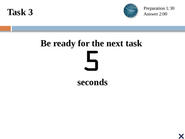 Task 3 Preparation 1:30 Answer 2:00 Be ready for the next task   seconds