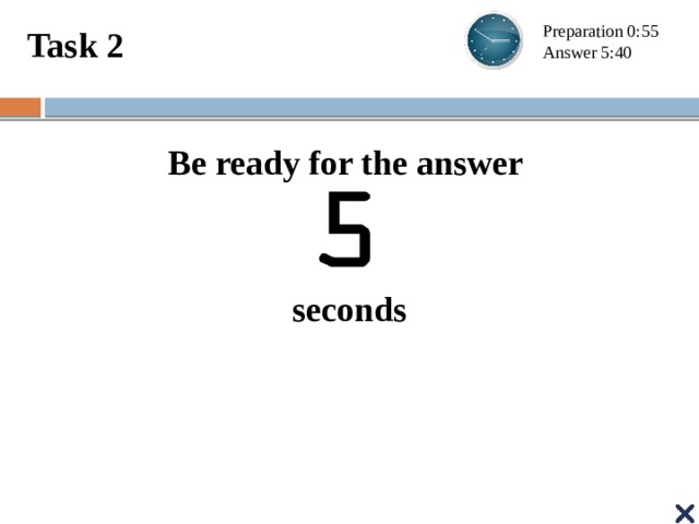 Task 2 Preparation 0:55 Answer 5:40 Be ready for the answer   seconds
