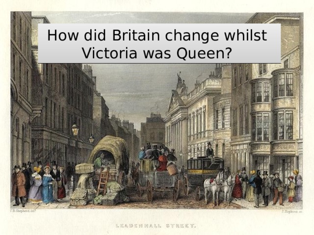How did Britain change whilst  Victoria was Queen? 