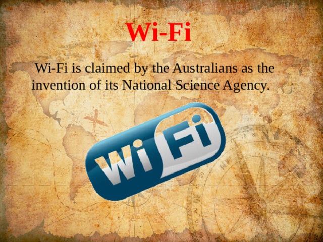 Wi-Fi  Wi-Fi is claimed by the Australians as the invention of its National Science Agency. 