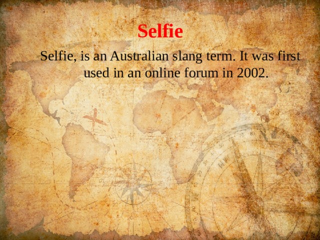 Selfie Selfie, is an Australian slang term. It was first used in an online forum in 2002. 