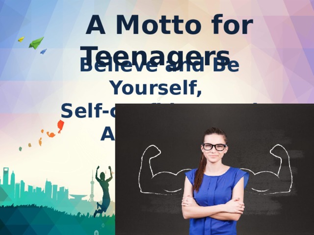 A Motto for Teenagers Believe and Be Yourself, Self-confident and Ambitious!