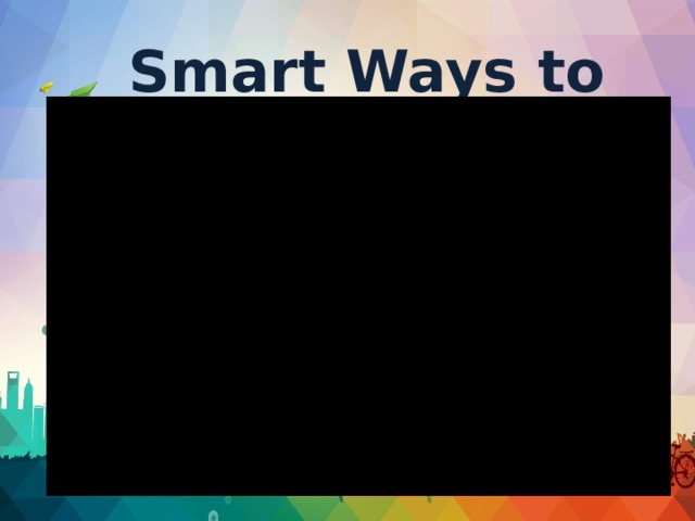 Smart Ways to Live!