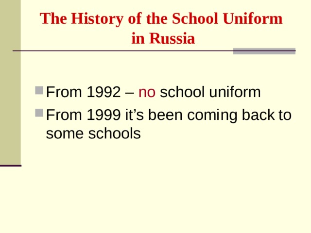 The History of the School Uniform  in Russia From 1992 – no school uniform From 1999 it’s been coming back to some schools 