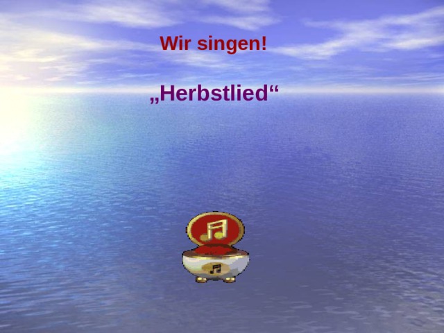 Wir singen! „ Herbstlied“ 