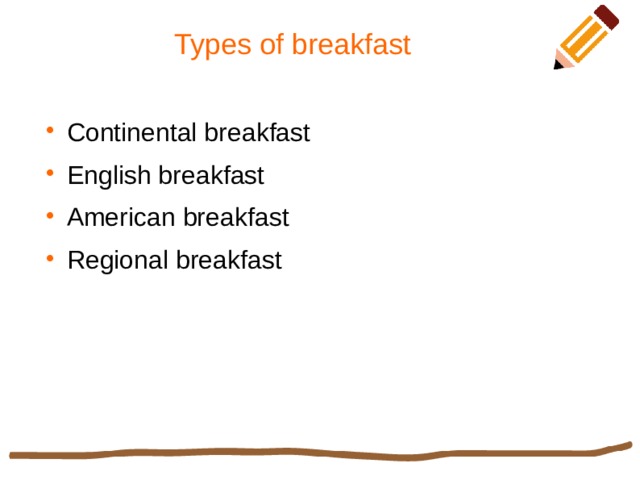 Types of breakfast Continental breakfast English breakfast American breakfast Regional breakfast 