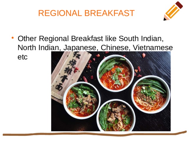 REGIONAL BREAKFAST Other Regional Breakfast like South Indian, North Indian, Japanese, Chinese, Vietnamese etc 