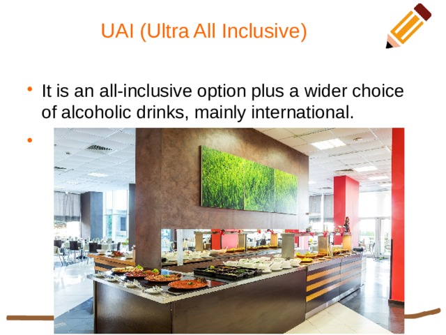 UAI (Ultra All Inclusive) It is an all-inclusive option plus a wider choice of alcoholic drinks, mainly international. 