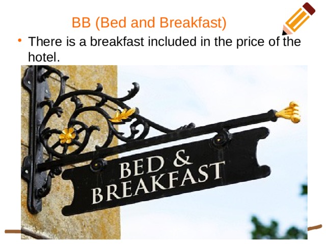 BB (Bed and Breakfast) There is a breakfast included in the price of the hotel. 