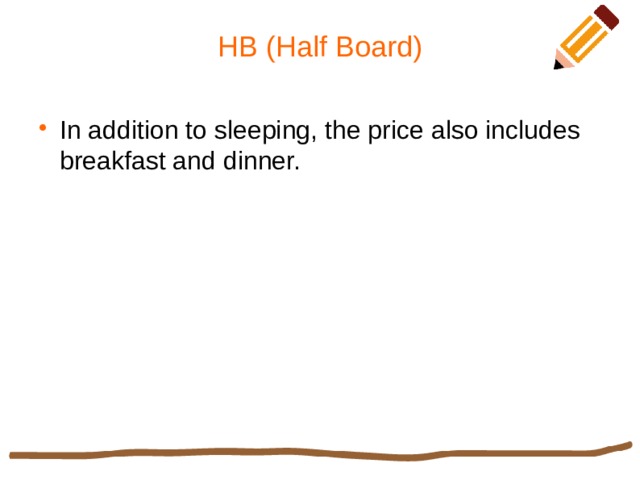 HB (Half Board) In addition to sleeping, the price also includes breakfast and dinner. 