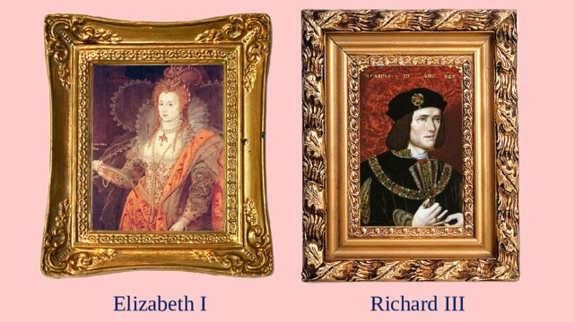 Richard III Elizabeth I  