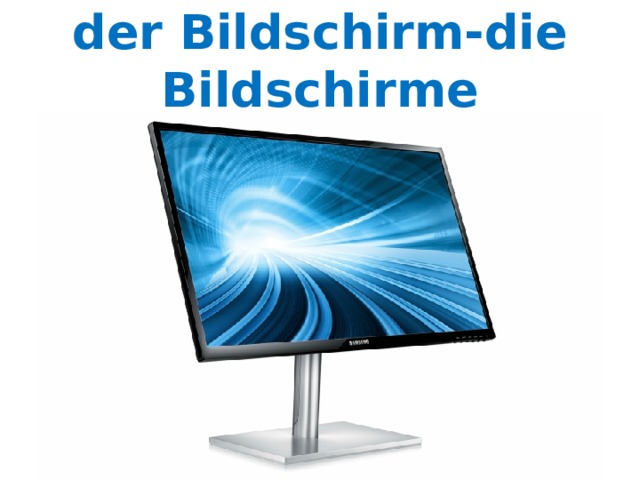 der Bildschirm-die Bildschirme 