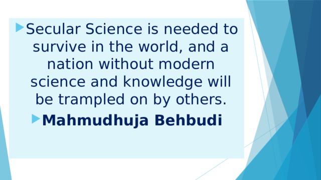 Secular Science is needed to survive in the world, and a nation without modern science and knowledge will be trampled on by others. Mahmudhuja Behbudi 